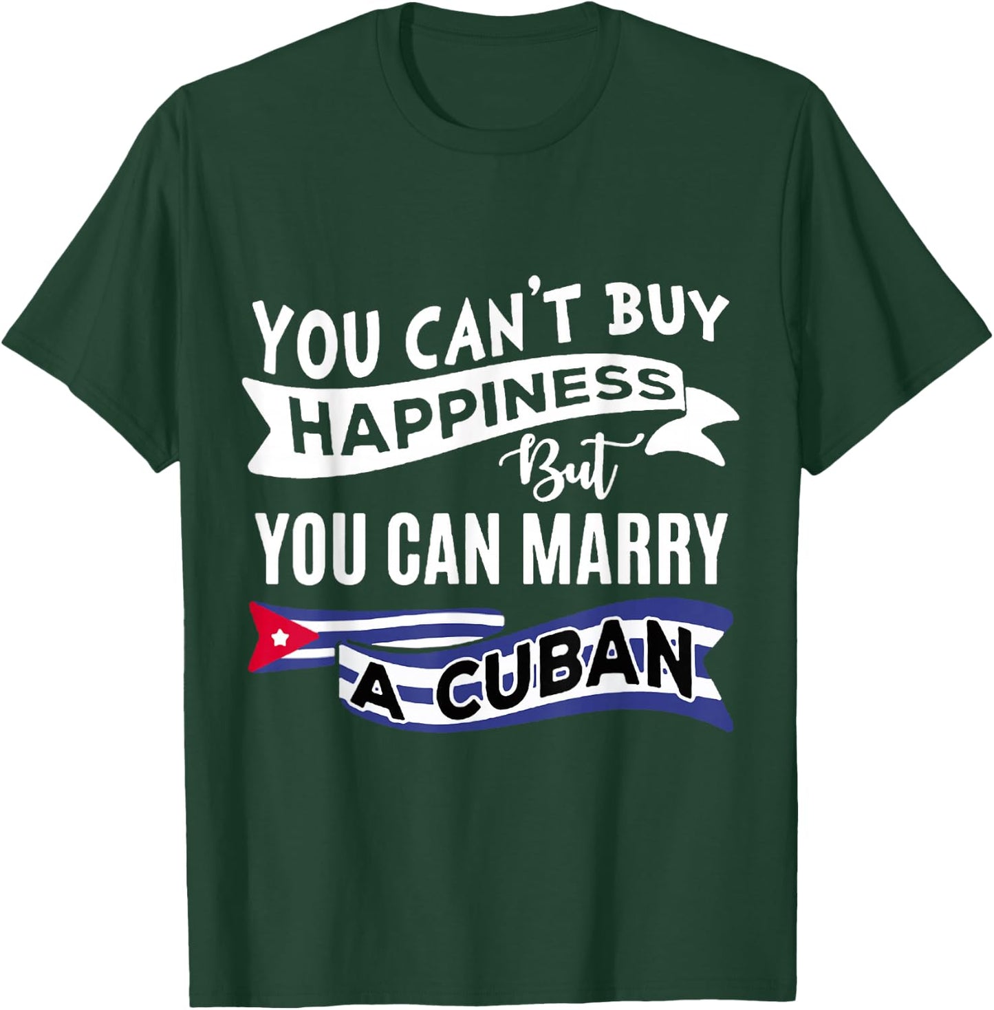 You can't buy happiness, but you can marry a Cuban funny T-Shirt - T-Shirt | Forest