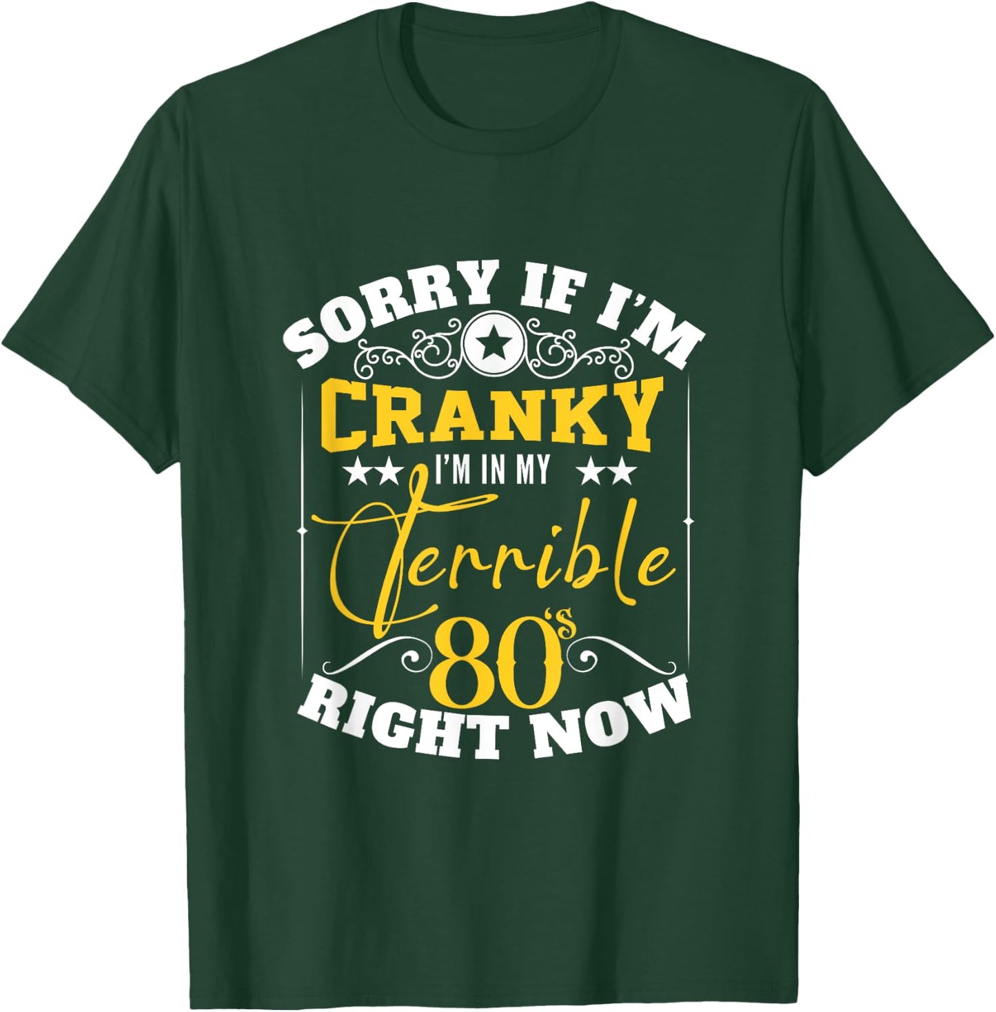 Sorry If I Am Cranky I'm In My Terrible 80's Right Now Funny T-Shirt - T-Shirt | Forest