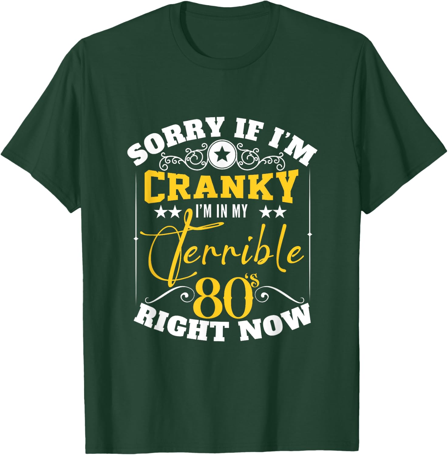 Sorry If I Am Cranky I'm In My Terrible 80's Right Now Funny T-Shirt - T-Shirt | Forest