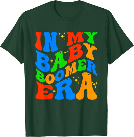 In My Baby Boomer Era Funny Boomers Generation Baby Boomer T-Shirt - T-Shirt | Forest