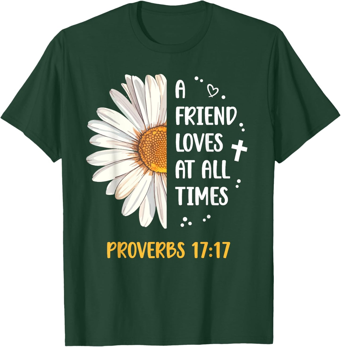 Daisy Proverbs 17:17 A Friend Loves At All Times Bible Verse T-Shirt - T-Shirt | Forest