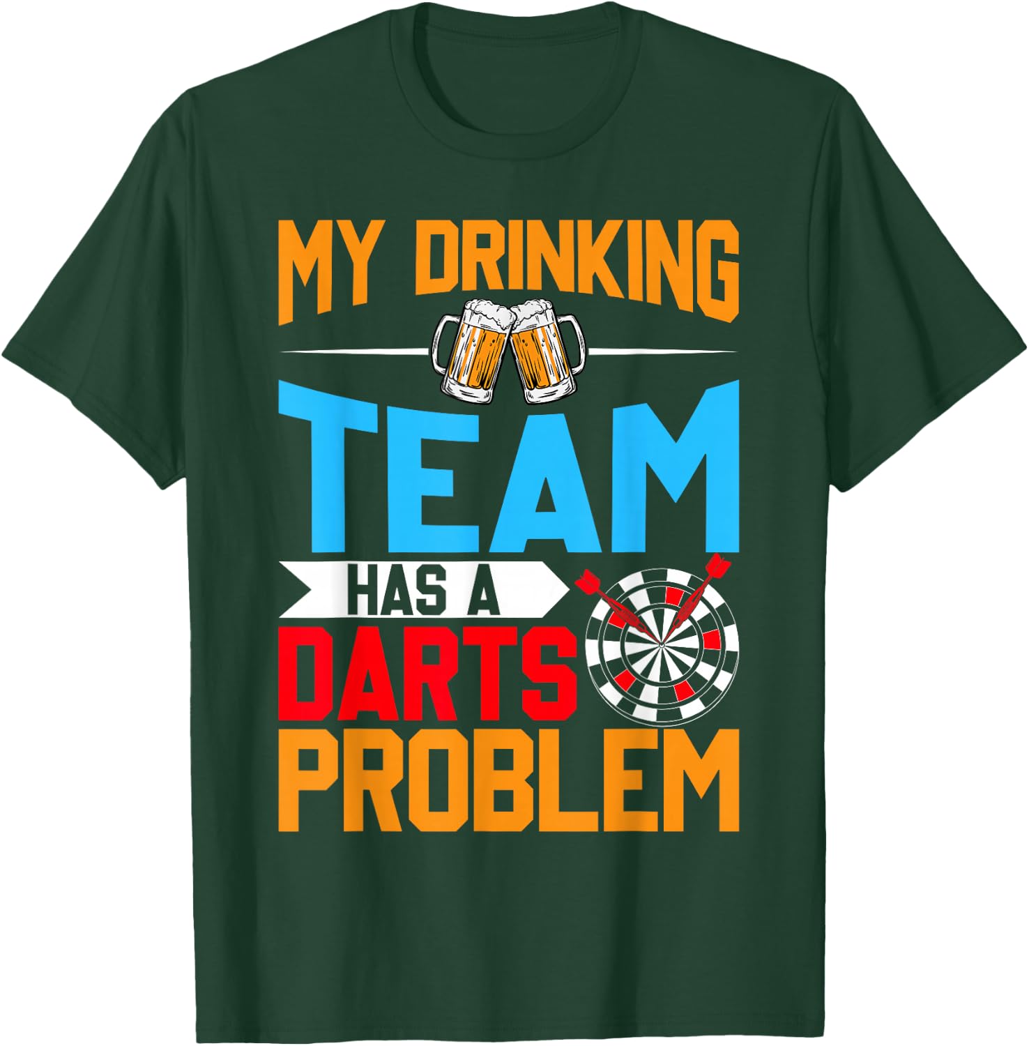 My Drinking Team Has a Darts Problem - Beer and Dart Lover T-Shirt - T-Shirt | Forest