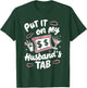 Put It On My Husband's Tab T-Shirt - T-Shirt | Forest