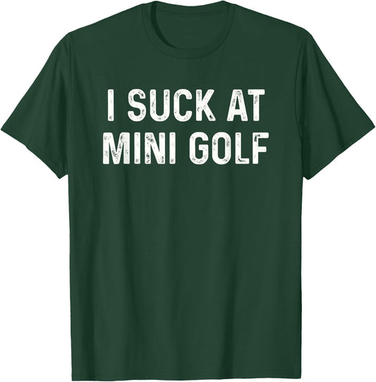 Funny I Suck at Mini Golf Miniature Golf T-Shirt - T-Shirt | Forest