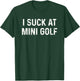 Funny I Suck at Mini Golf Miniature Golf T-Shirt - T-Shirt | Forest