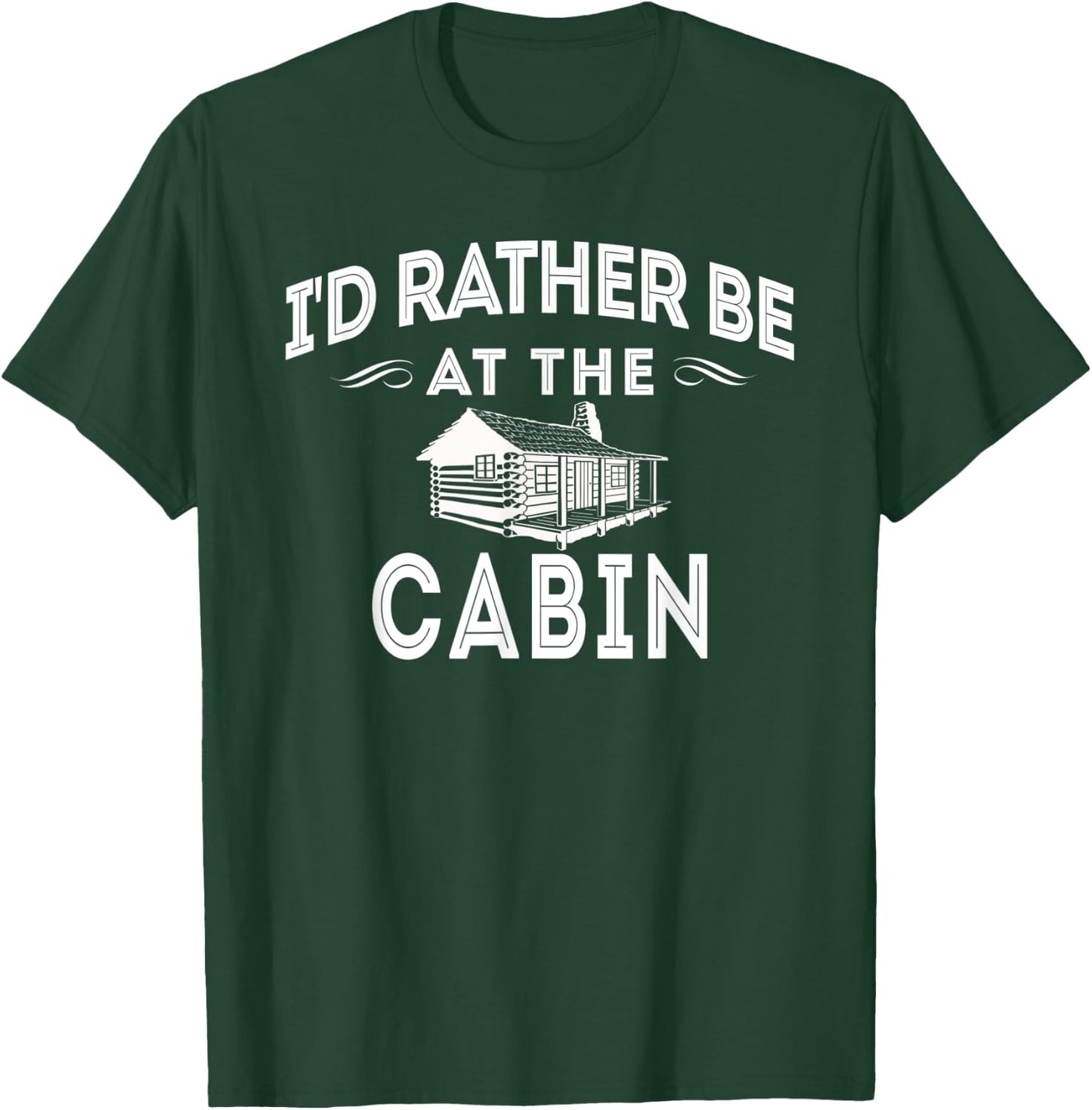 I'd Rather Be At The Cabin Outdoor Mountain Lover T-Shirt - T-Shirt | Forest