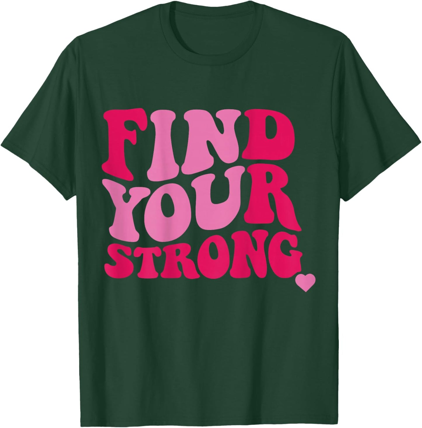 Find Your Strong T-Shirt - T-Shirt | Forest