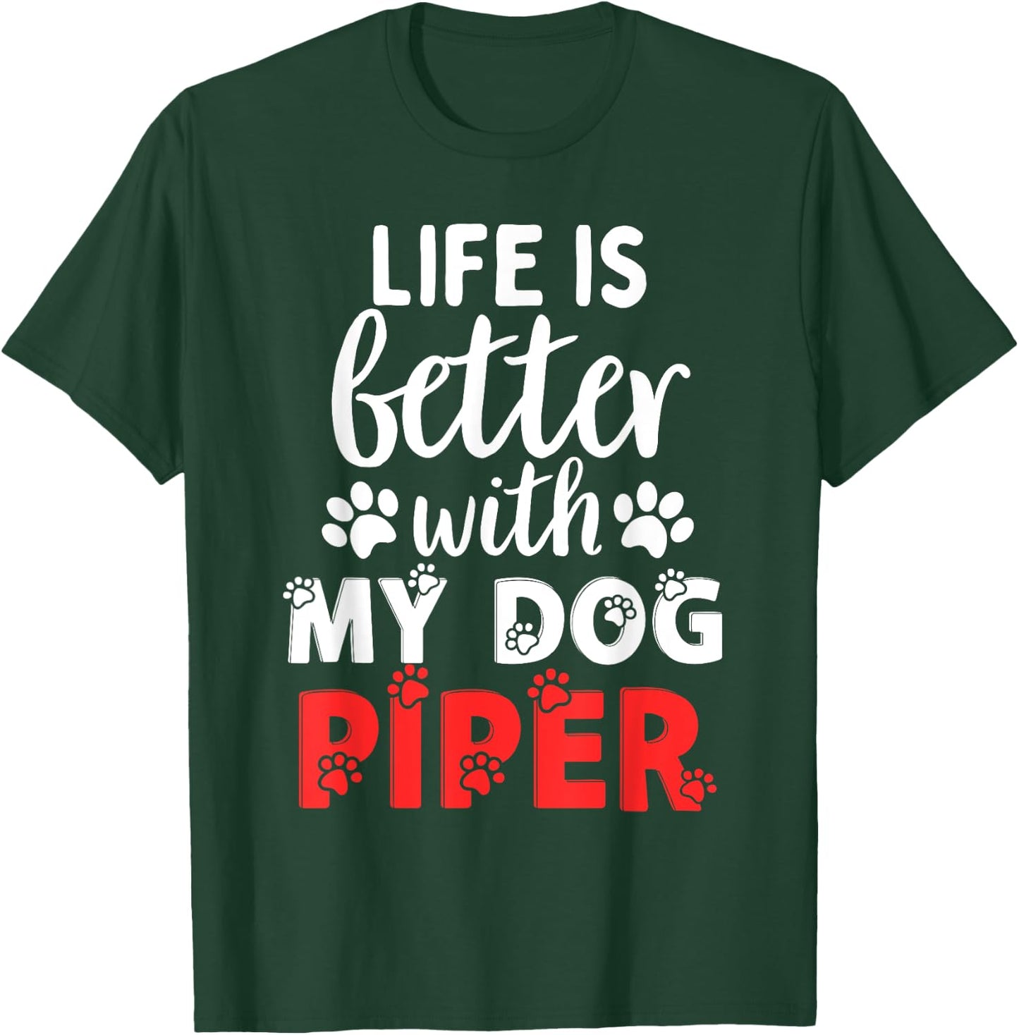 Dog Name Piper Life Is Better With My Dog Named Piper Men Women Kids T-Shirt - T-Shirt | Forest