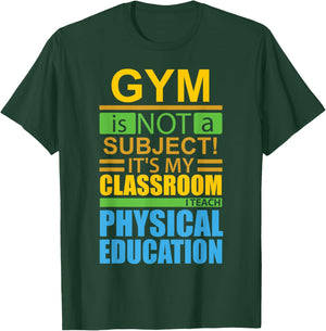 Gym is not a Subject...I Teach Physical Education T-Shirt - T-Shirt | Forest
