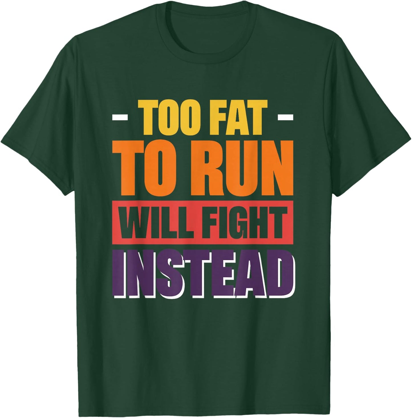 Too Fat To Run Will Fight Instead T-Shirt - T-Shirt | Forest