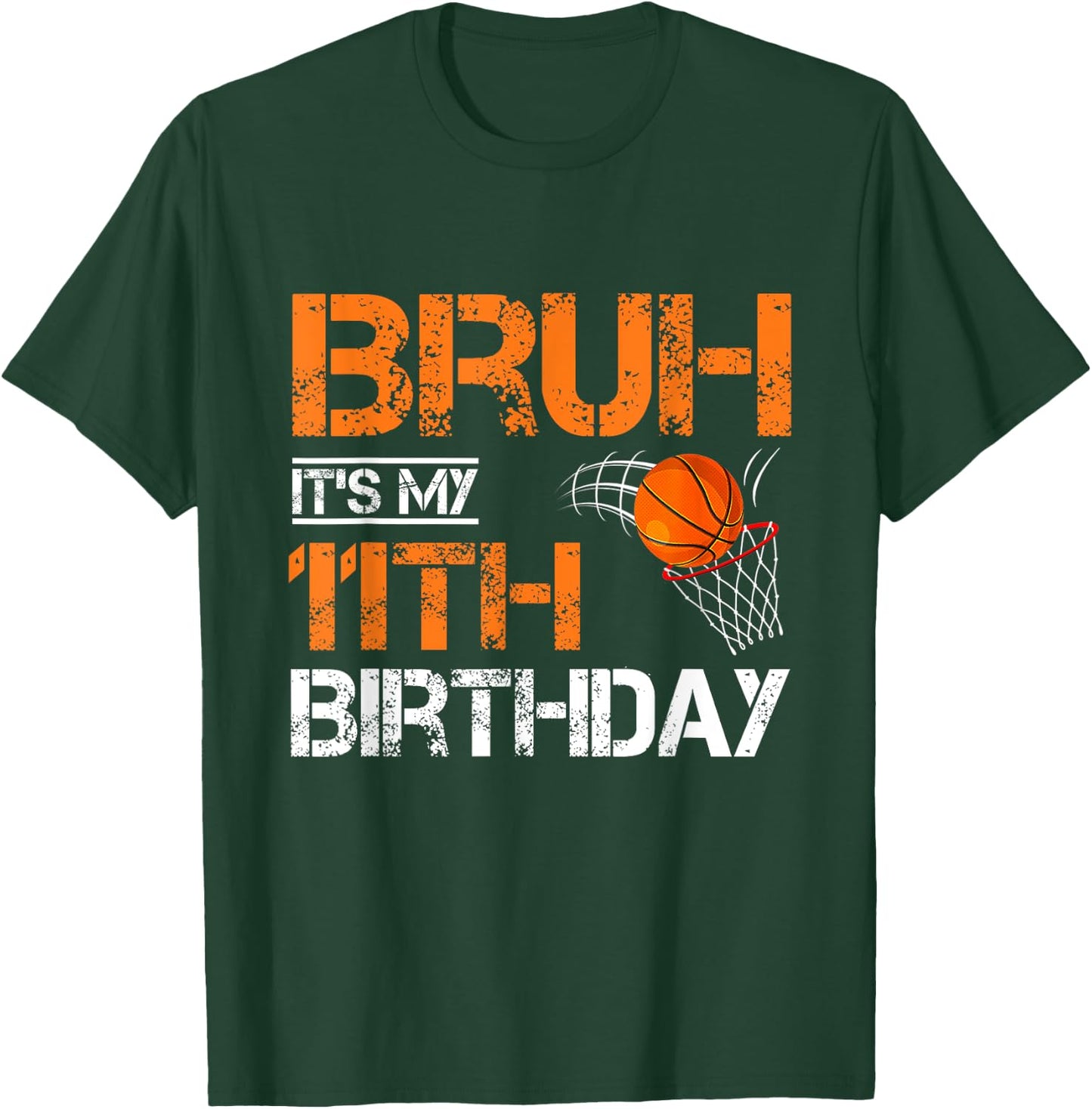 Bruh It's My 11th Birthday Basketball 11 Year Old Player T-Shirt - T-Shirt | Forest