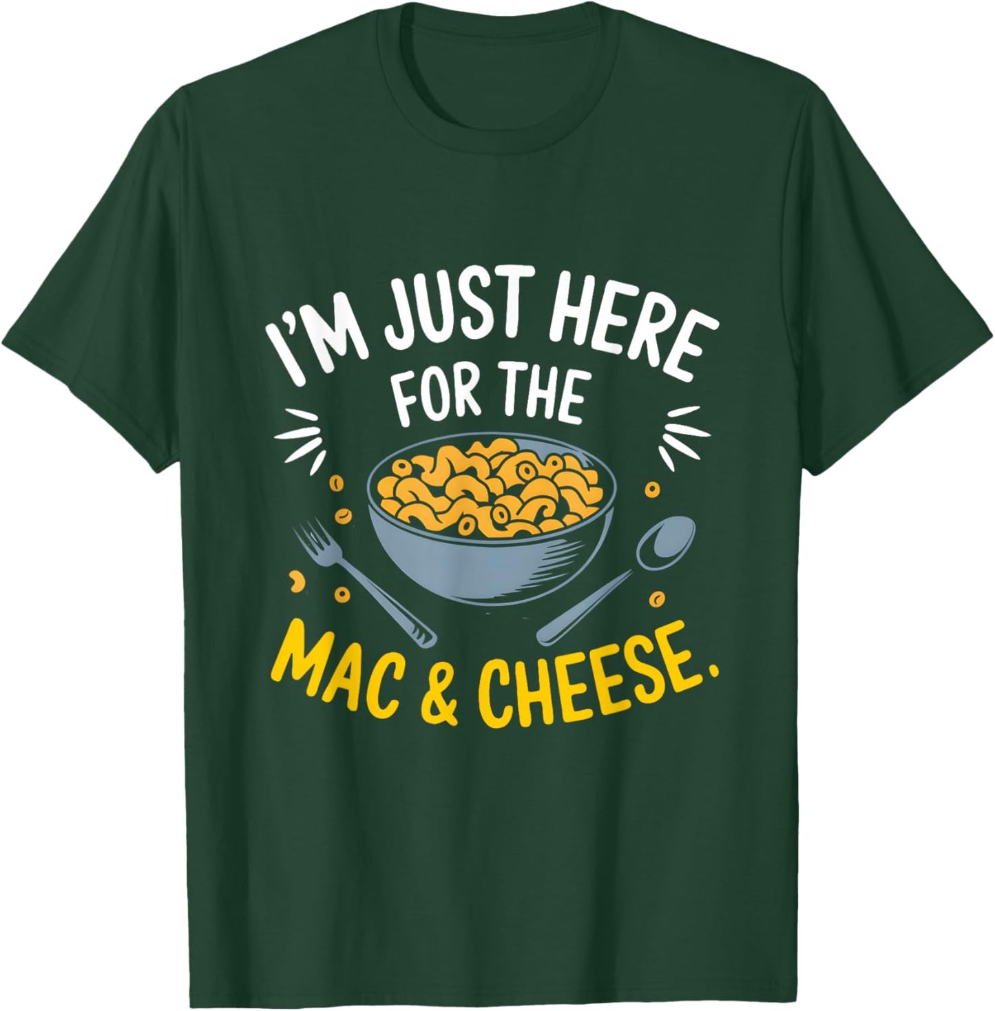 I'm Just Here for The Mac and Cheese Macaroni Food Lover T-Shirt - T-Shirt | Forest
