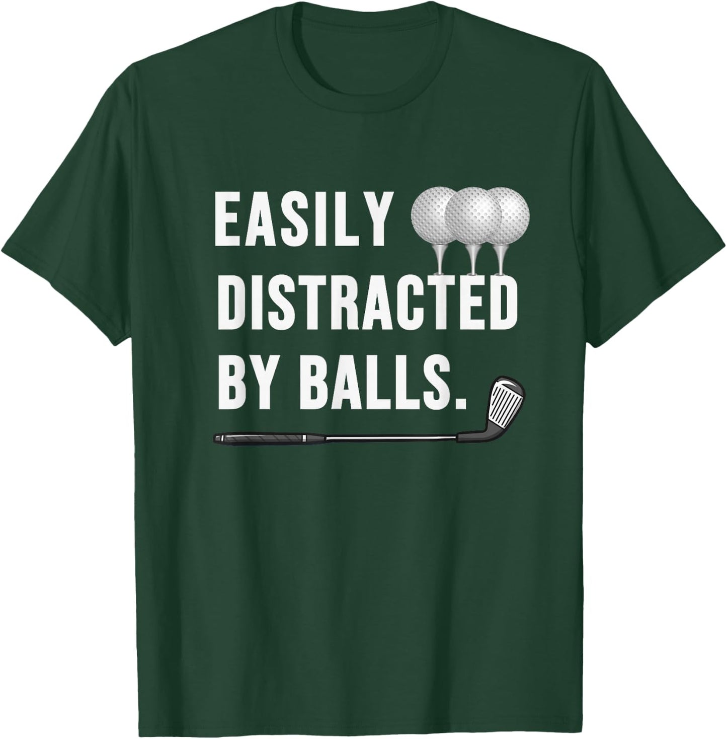 Easily distracted by Balls funny Golf Dad sarcastic T-Shirt - T-Shirt | Forest