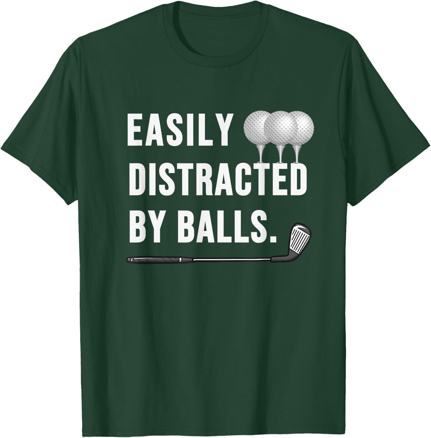 Easily distracted by Balls funny Golf Dad sarcastic T-Shirt - T-Shirt | Forest