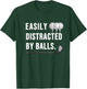 Easily distracted by Balls funny Golf Dad sarcastic T-Shirt - T-Shirt | Forest