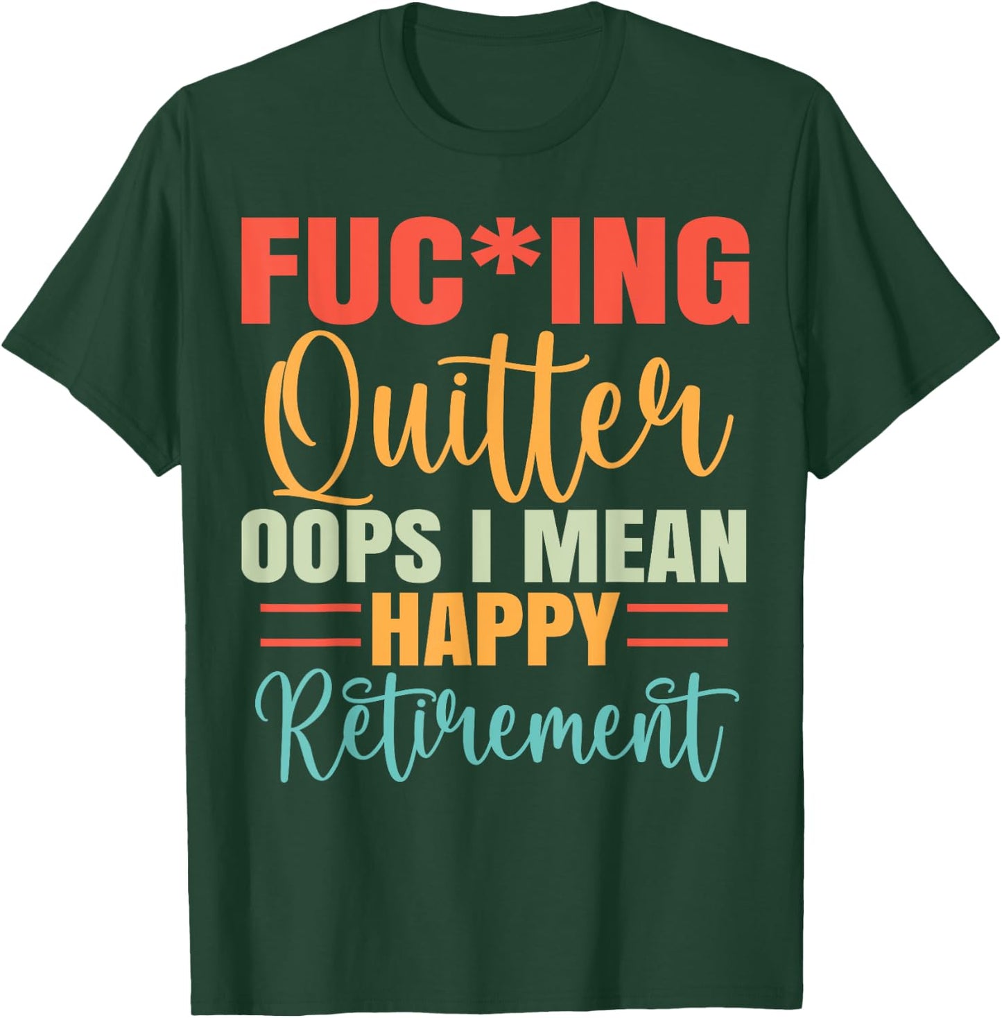 Funny Vintage Fucking Quitter I Mean Happy Retirement 2024 T-Shirt - T-Shirt | Forest