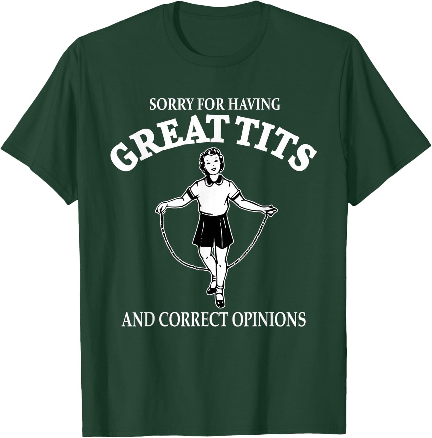 Sorry For Having Great Tits And Correct Opinions Funny T-Shirt - T-Shirt | Forest