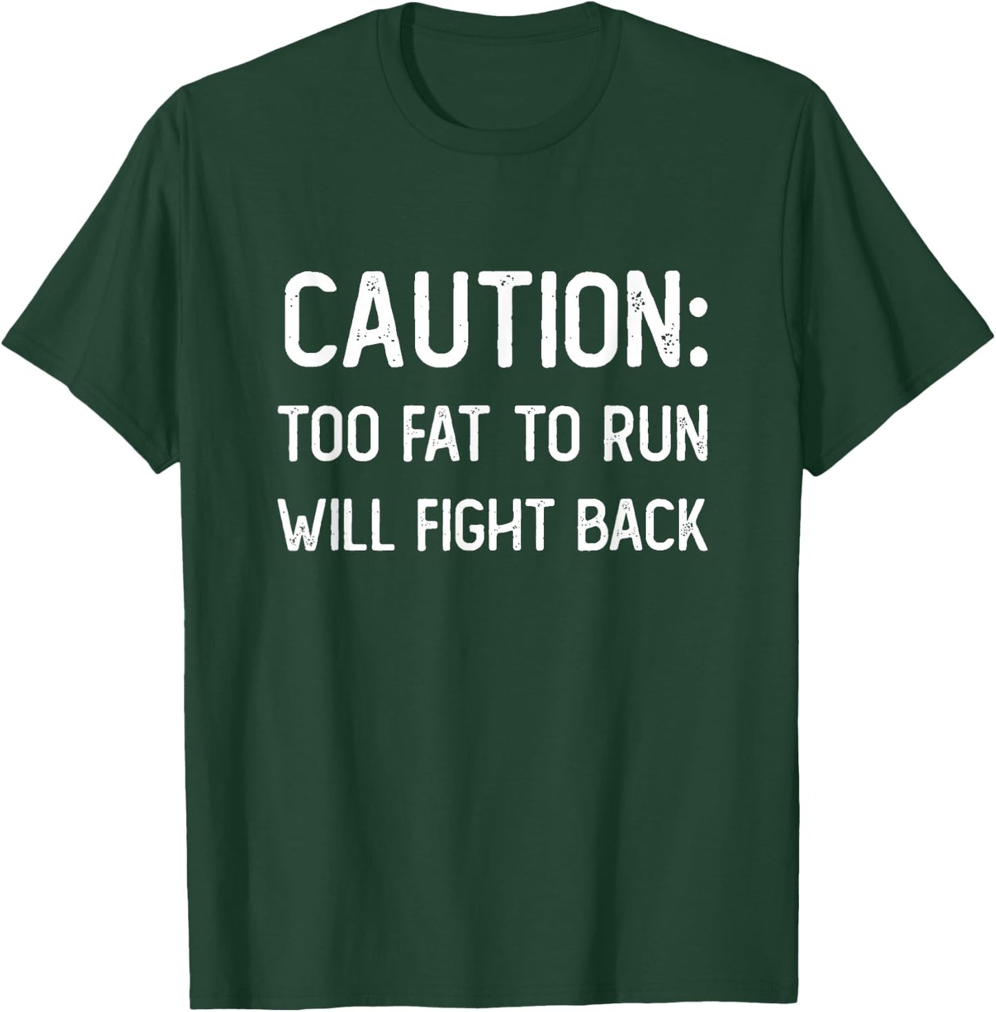 Caution Too Fat to Run Will Fight Back - Funny Fat Guy Humor T-Shirt - T-Shirt | Forest
