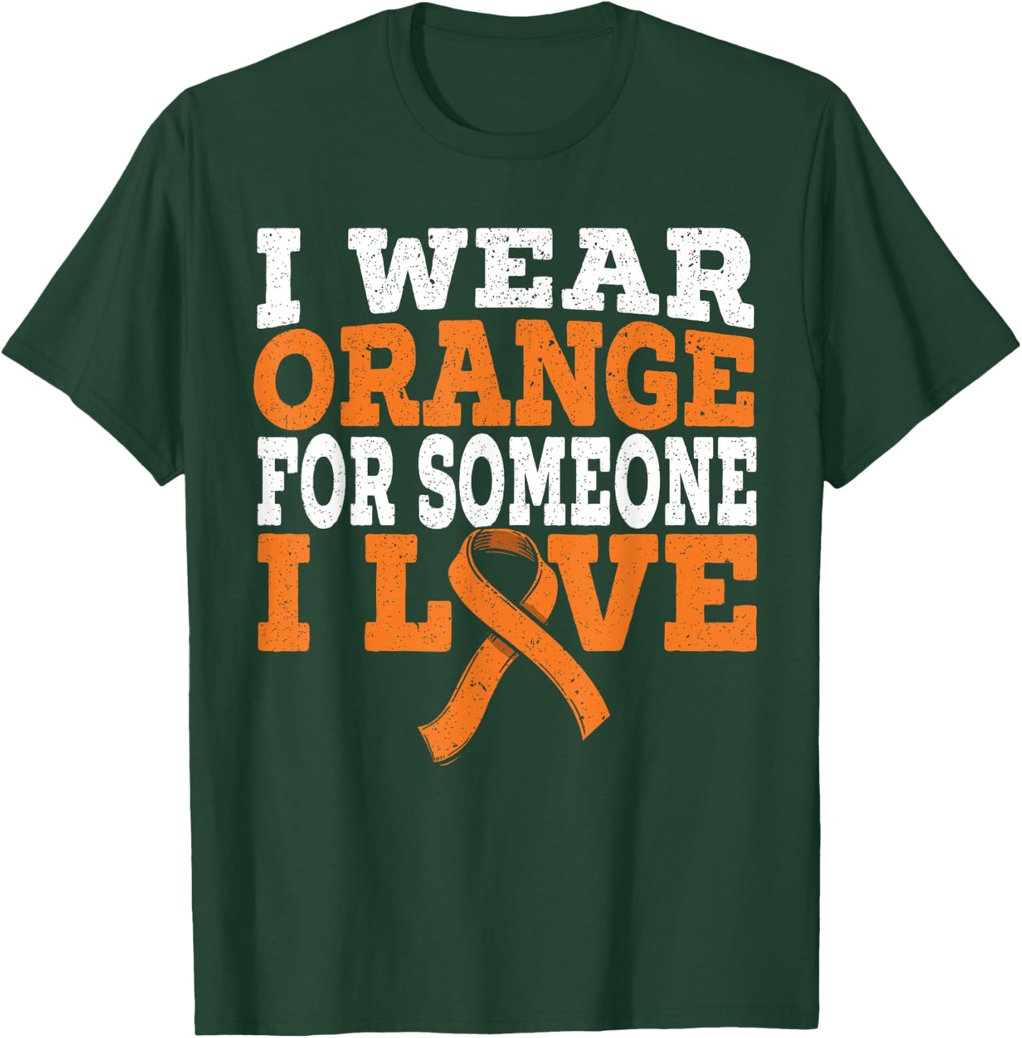 I Wear Orange For Someone I Love Leukemia Awareness Support T-Shirt - T-Shirt | Forest