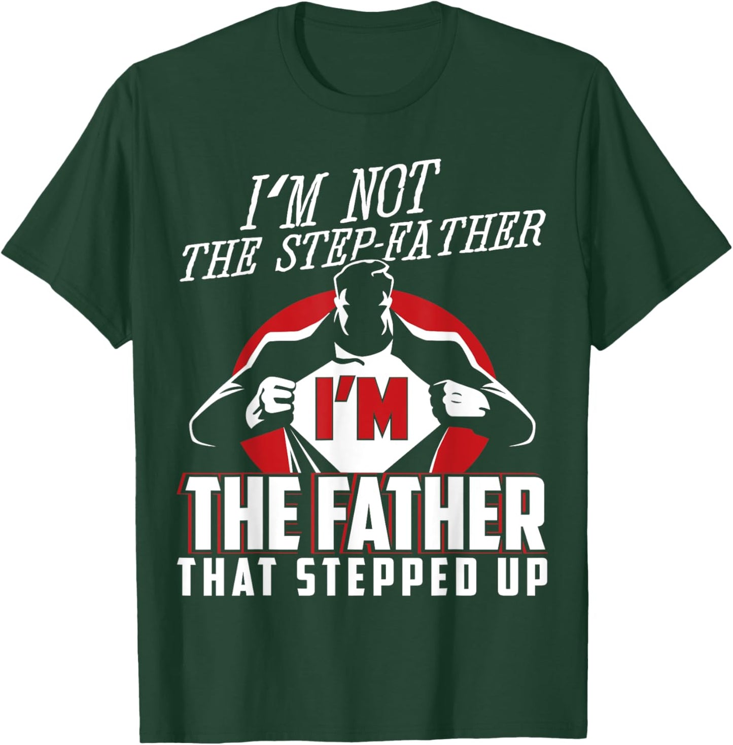 I'm Not The Step Father I'm The Father That Stepped Up T-Shirt - T-Shirt | Forest
