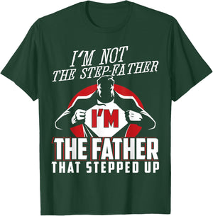 I'm Not The Step Father I'm The Father That Stepped Up T-Shirt - T-Shirt | Forest