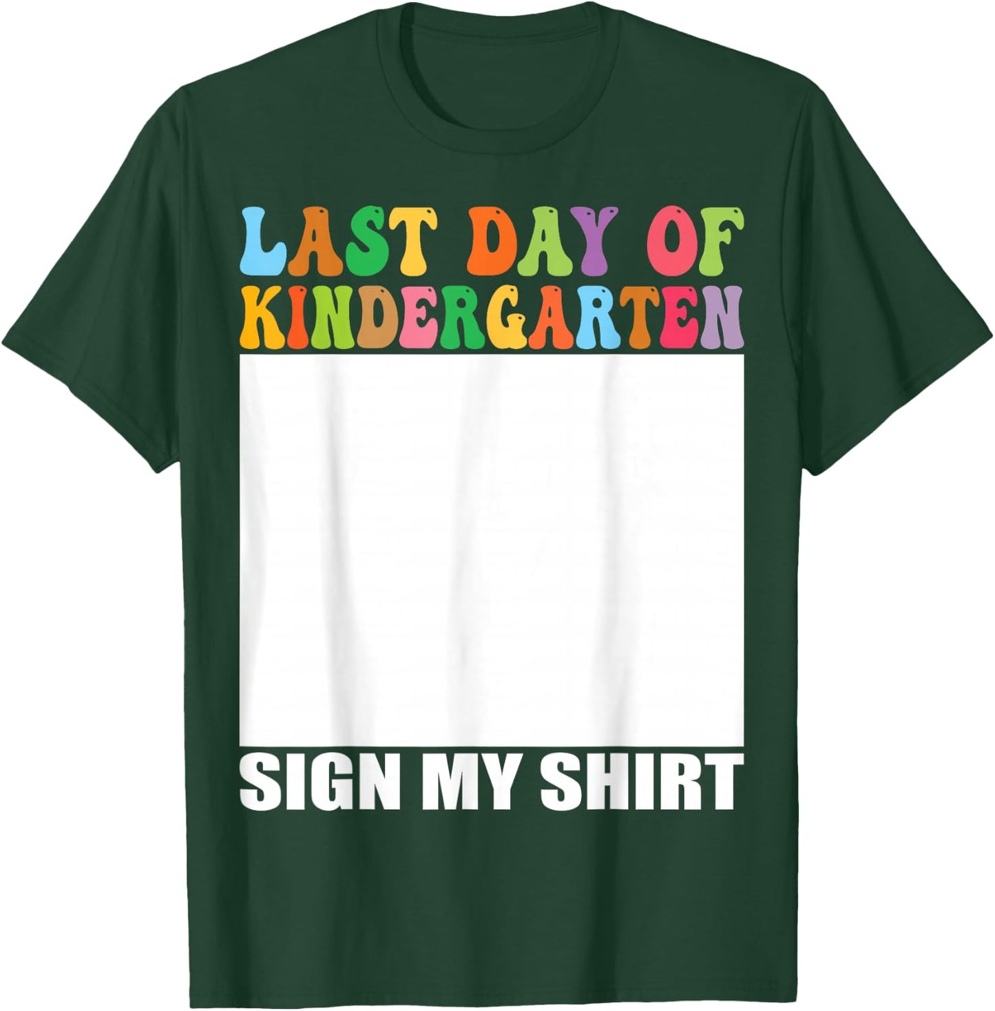 Last Day of Kindergarten Sign My Shirt T-Shirt - T-Shirt | Forest