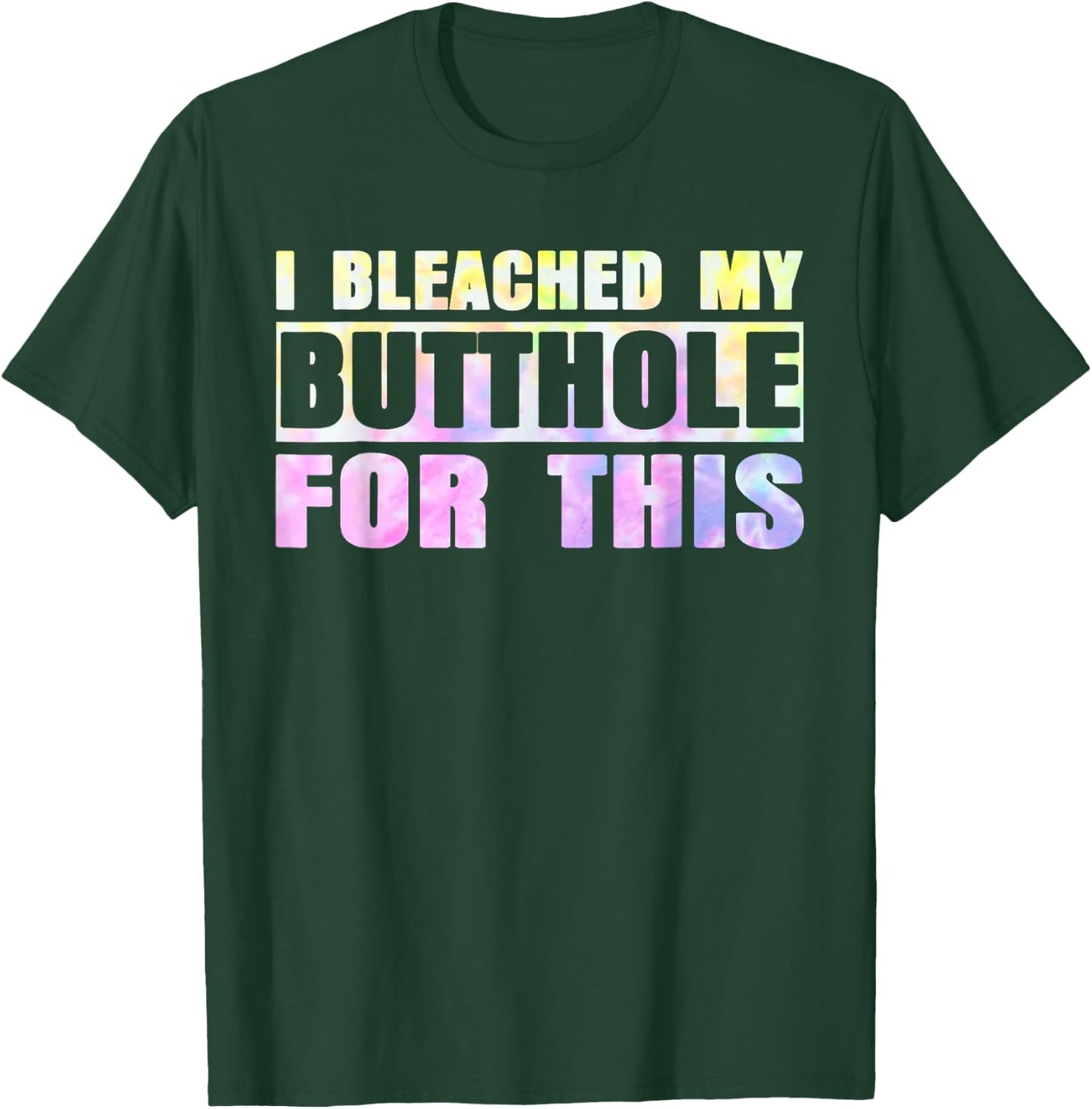 I Bleached My Butthole For This Hippie Design T-Shirt - T-Shirt | Forest