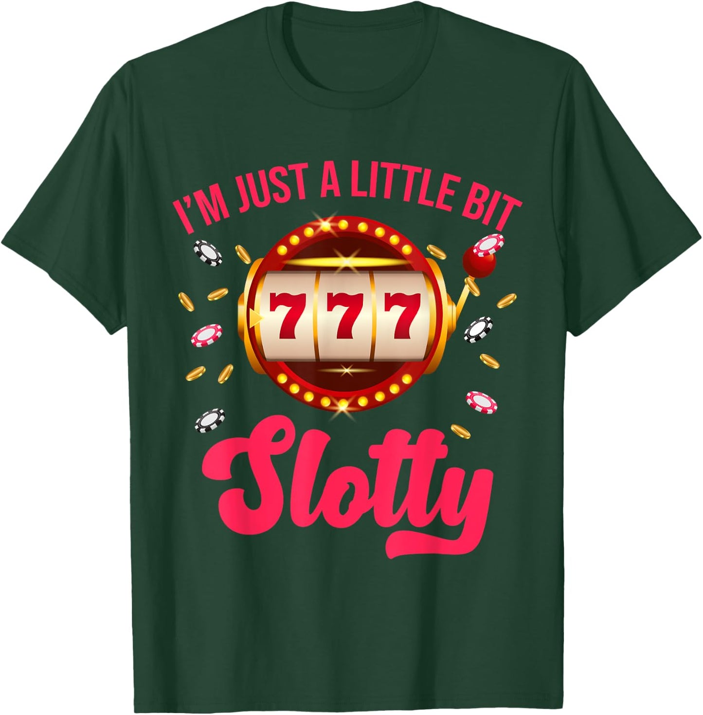 I'm Just A Little Bit SLotty Slot Machine Gambling Casino T-Shirt - T-Shirt | Forest