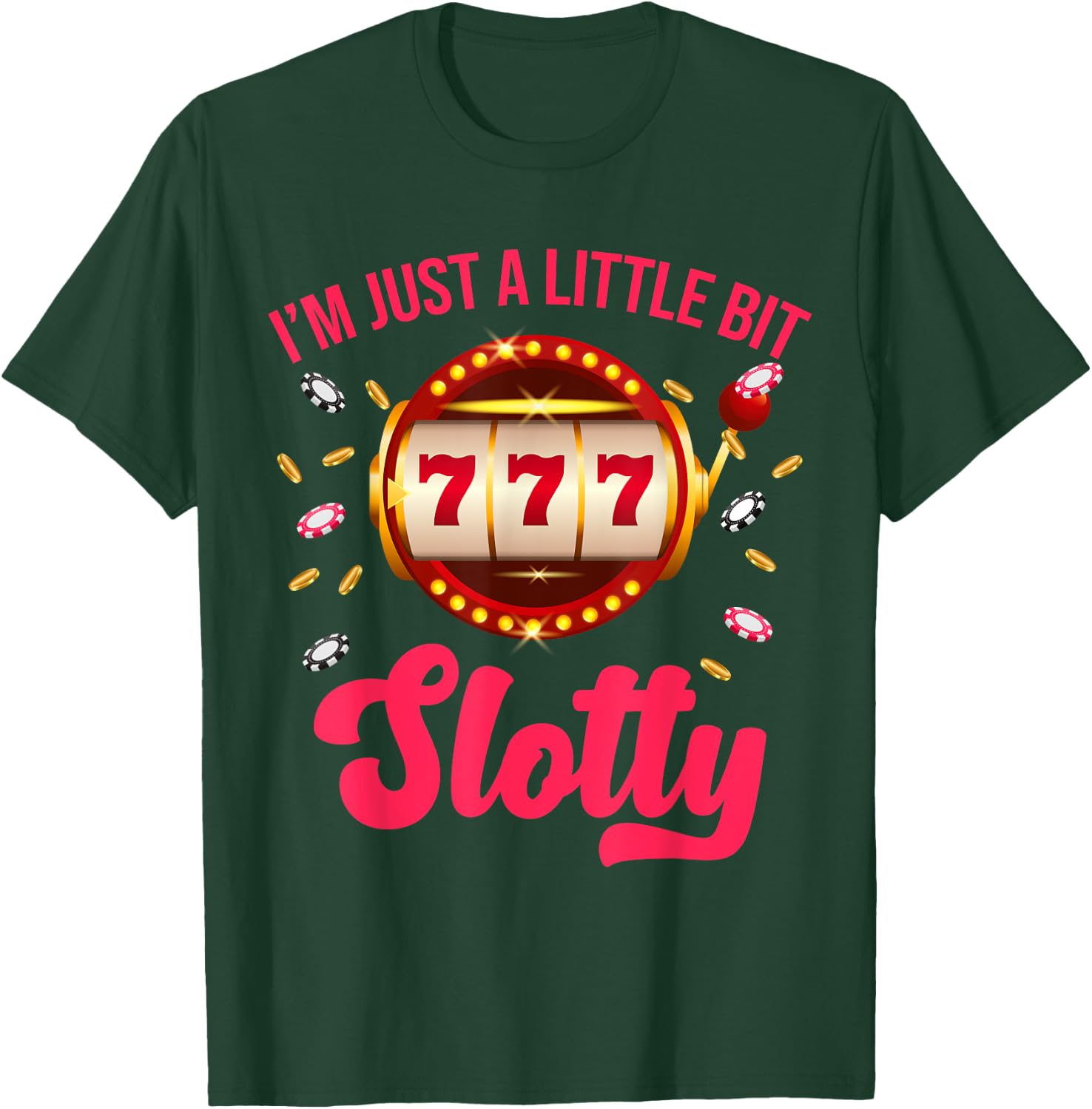 I'm Just A Little Bit SLotty Slot Machine Gambling Casino T-Shirt - T-Shirt | Forest