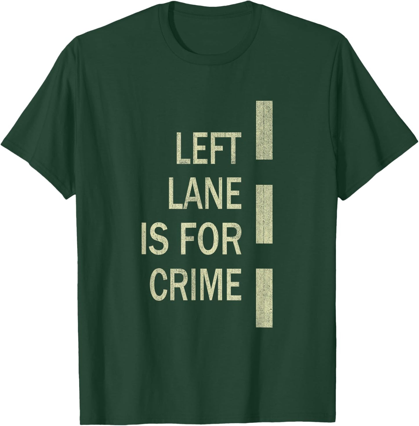 Left Lane Is For Crime Road Guidelinev Direction T-Shirt - T-Shirt | Forest