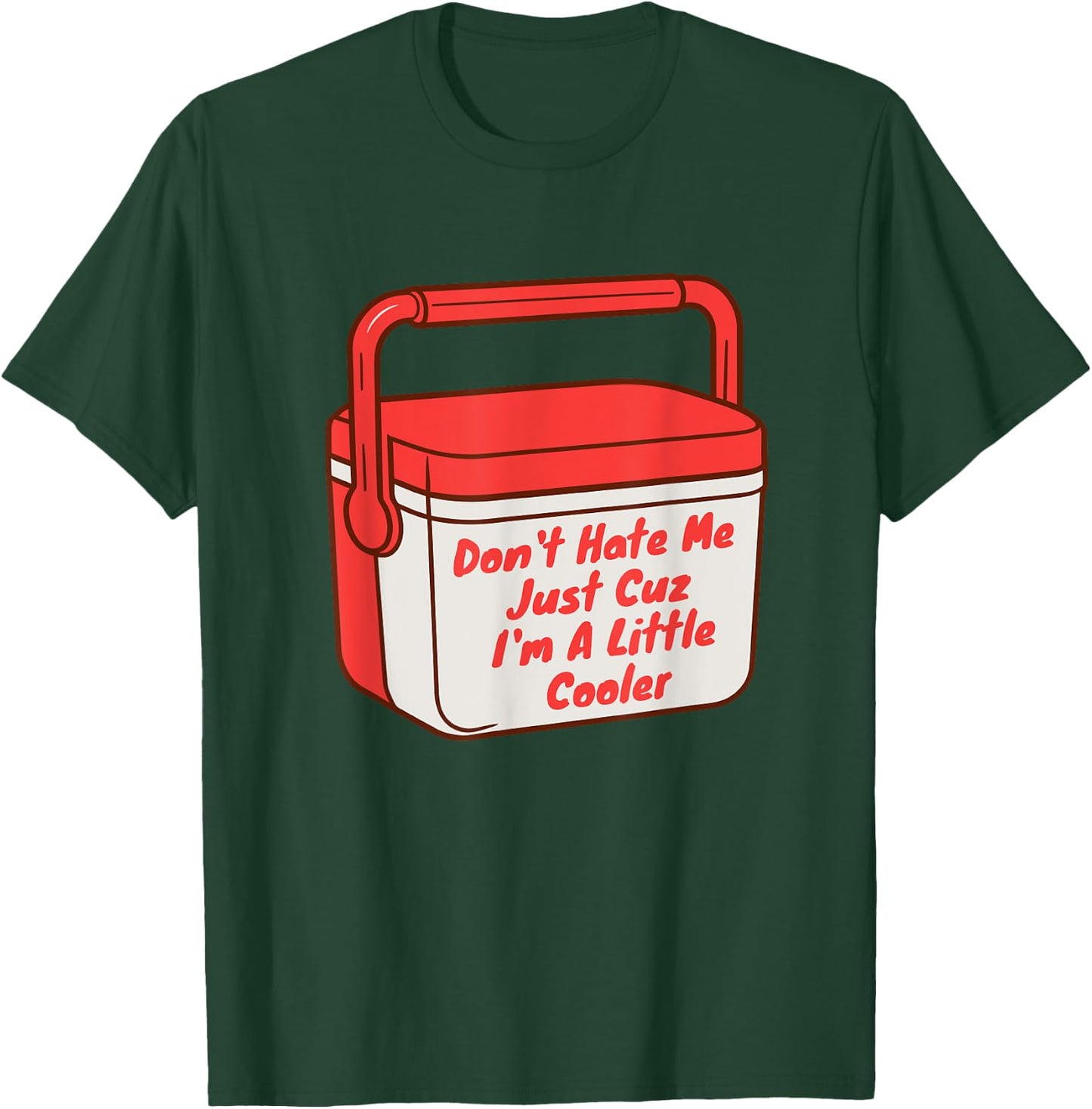 Funny Saying Don't Hate Me Just Cuz I'm A Little Cooler T-Shirt - T-Shirt | Forest