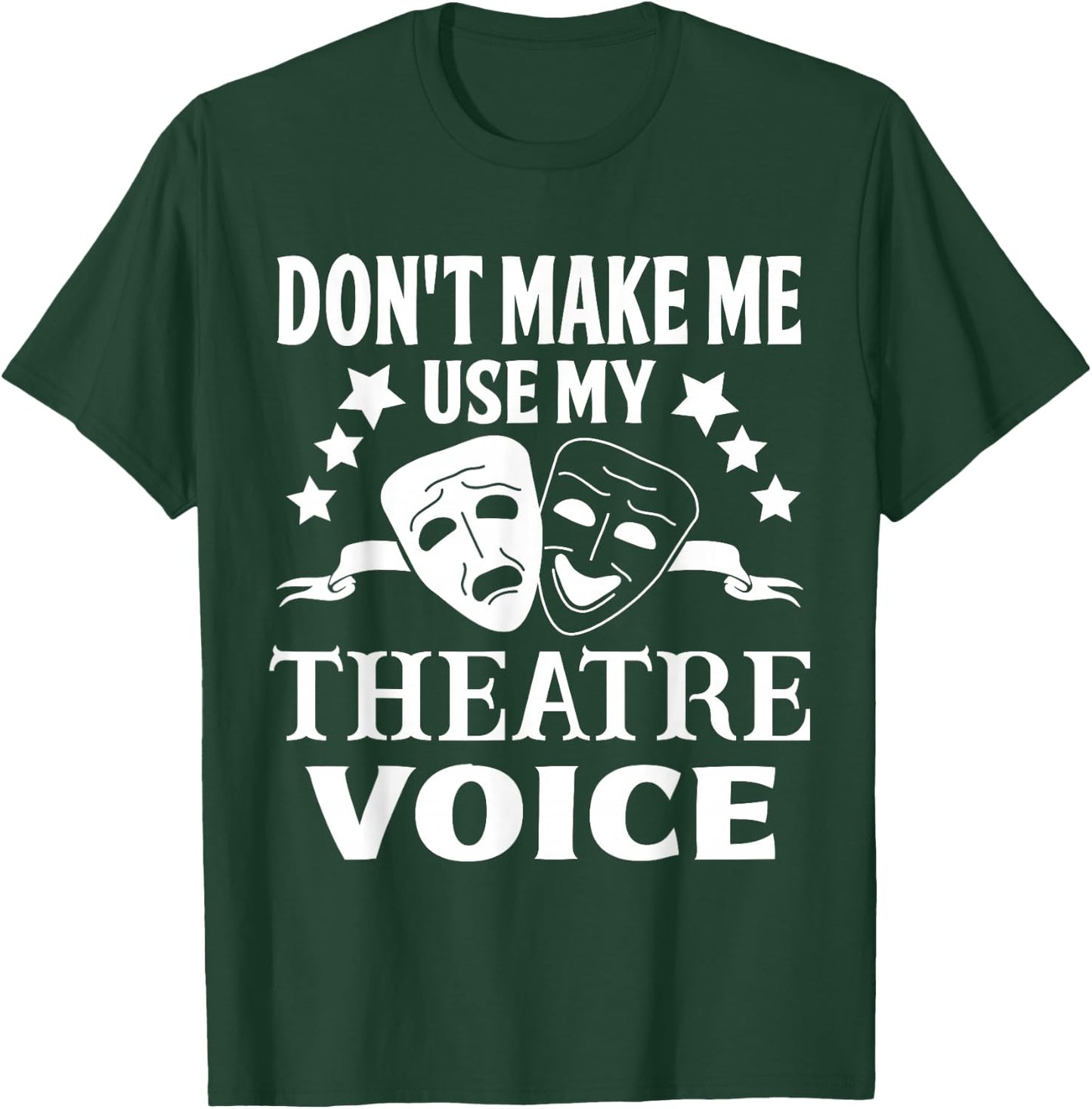 Don't Make Me Use My Theatre Voice for Theater Teachers T-Shirt - T-Shirt | Forest