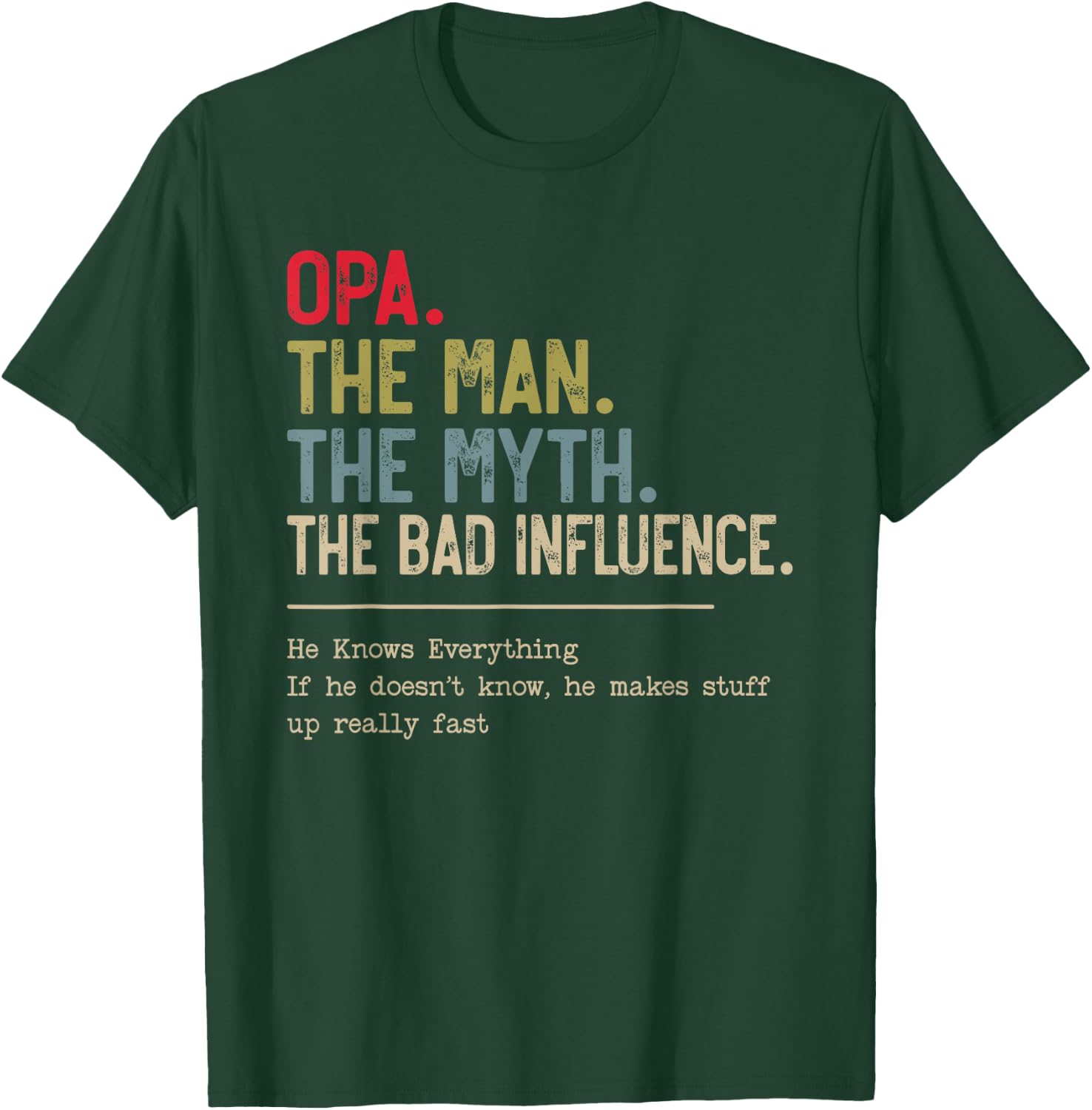 Opa The Man The Myth The Bad Influence He Knows Everything T-Shirt - T-Shirt | Forest
