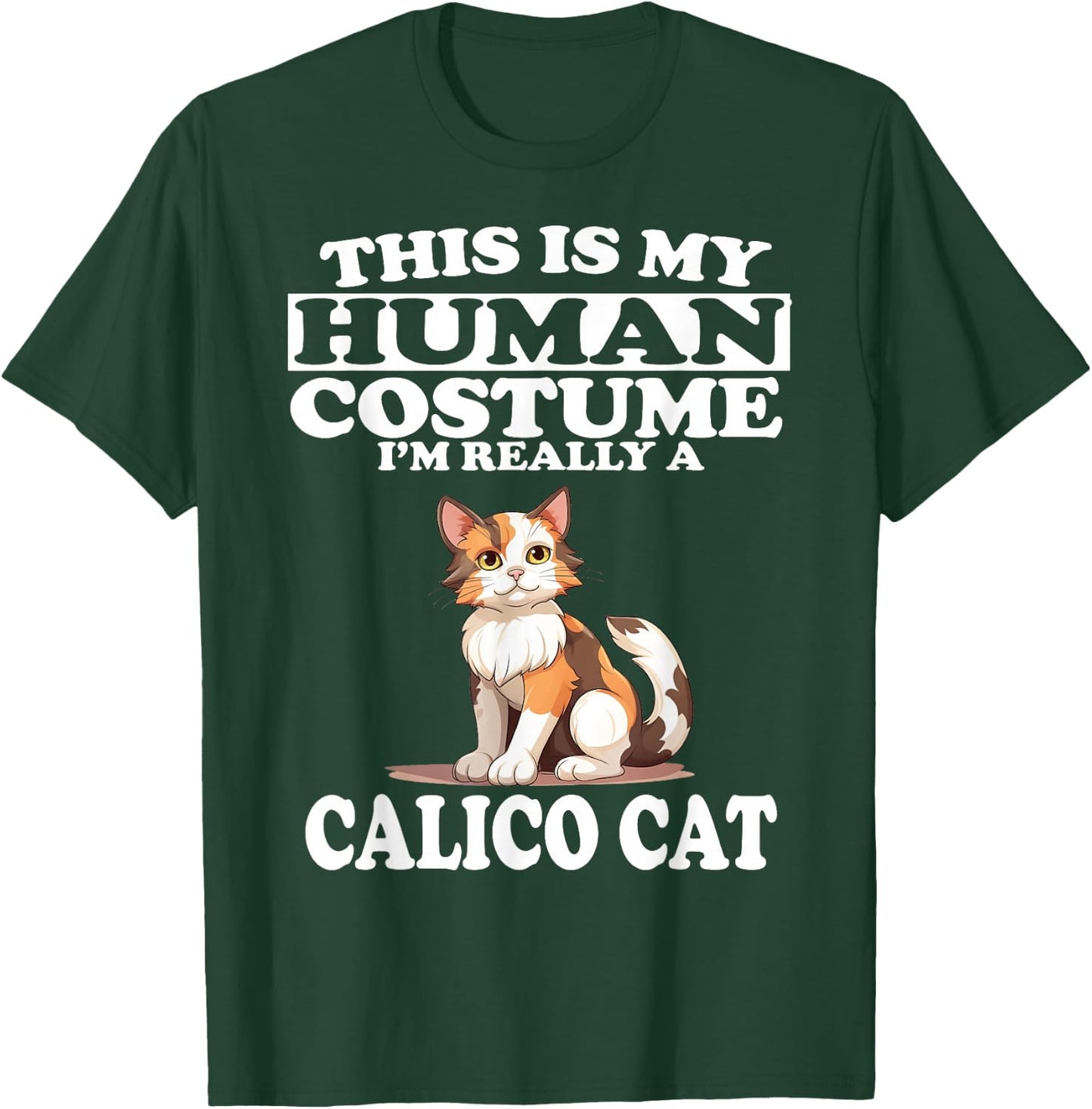 This is My Human Costume I'm Really A Calico Cat T-Shirt - T-Shirt | Forest