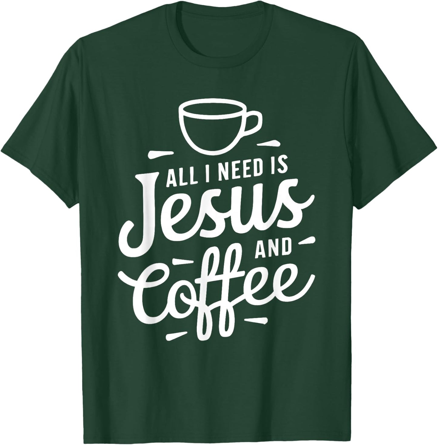 All I Need Is Jesus And Coffee Shirt Men Women Religious T-Shirt - T-Shirt | Forest