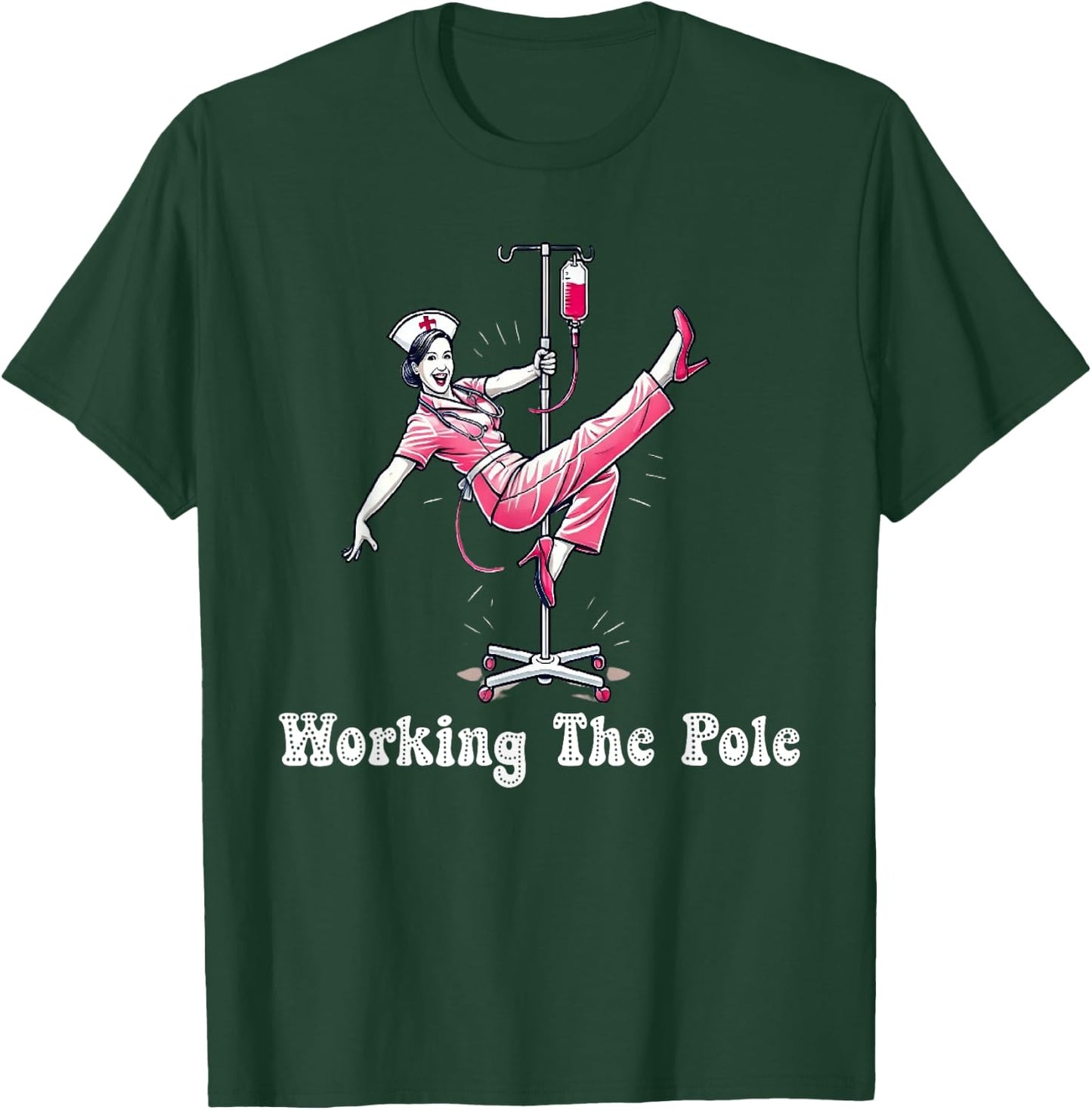 Working The Pole Nurse Fashion Perfect for Hospital Staff T-Shirt - T-Shirt | Forest