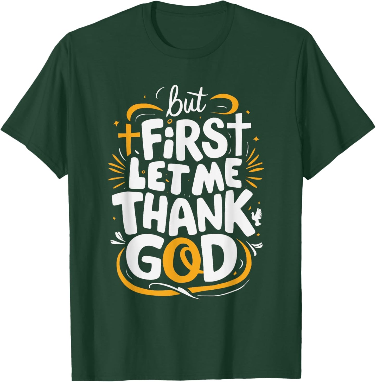 But First Let Me Thank God T-Shirt - T-Shirt | Forest