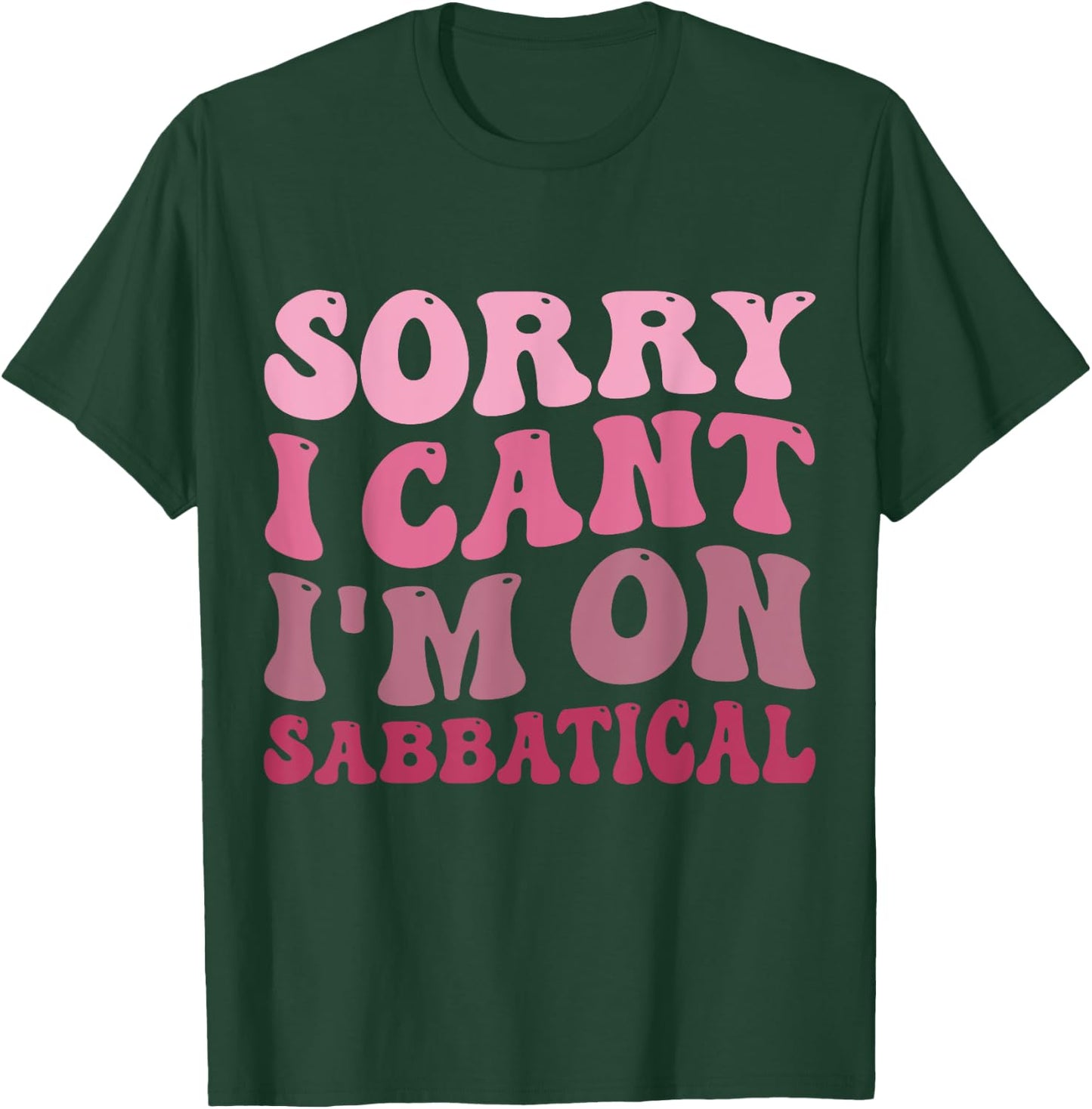 Summer Sorry I cant I'm on Sabbatical Last Day of School Men Women Girls Kids T-Shirt - T-Shirt | Forest