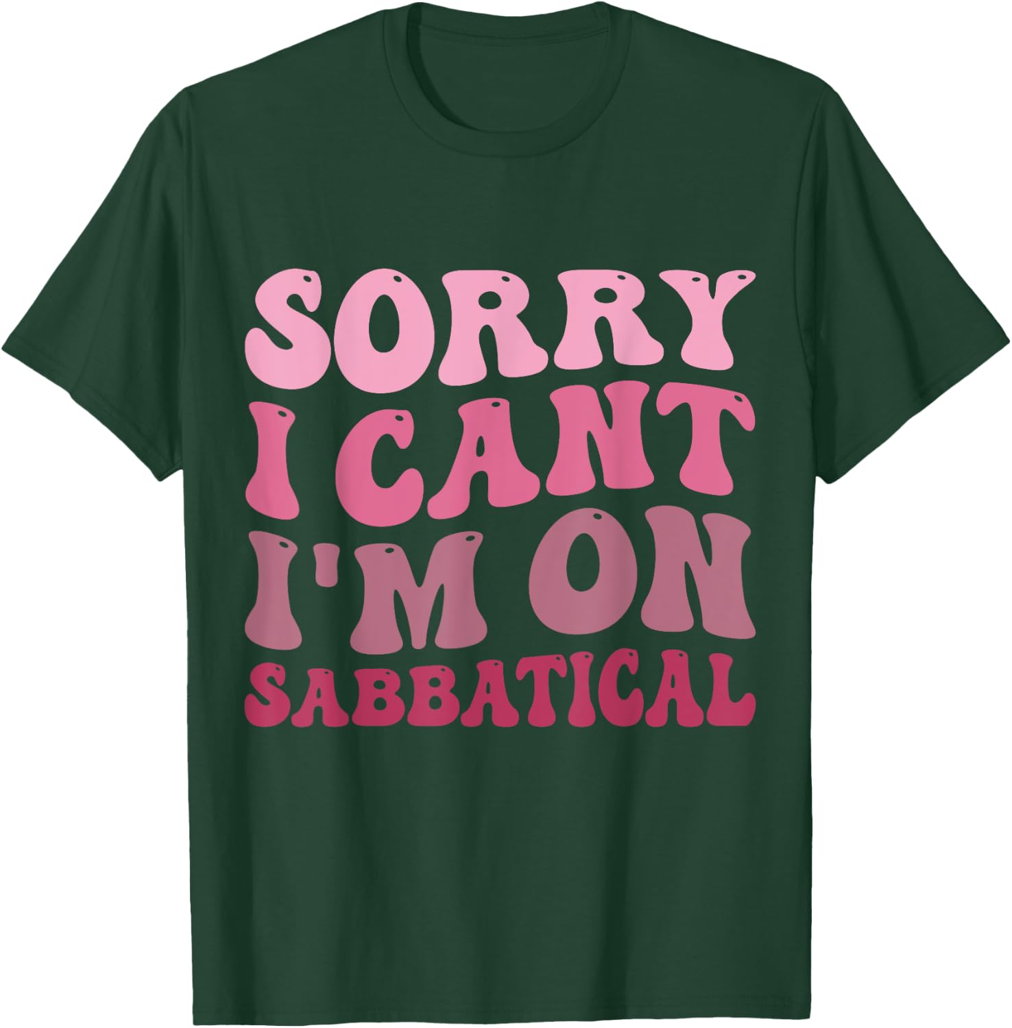 Summer Sorry I cant I'm on Sabbatical Last Day of School Men Women Girls Kids T-Shirt - T-Shirt | Forest