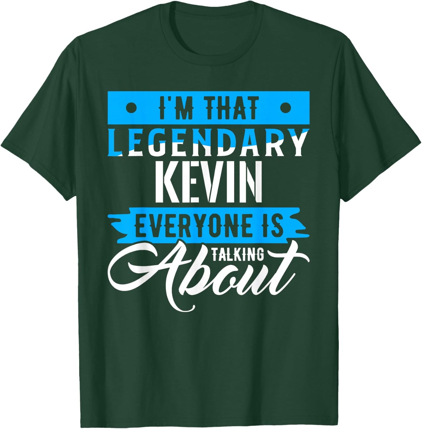 I'm That Legendary KEVIN Everyone is Talking About KEVIN T-Shirt - T-Shirt | Forest