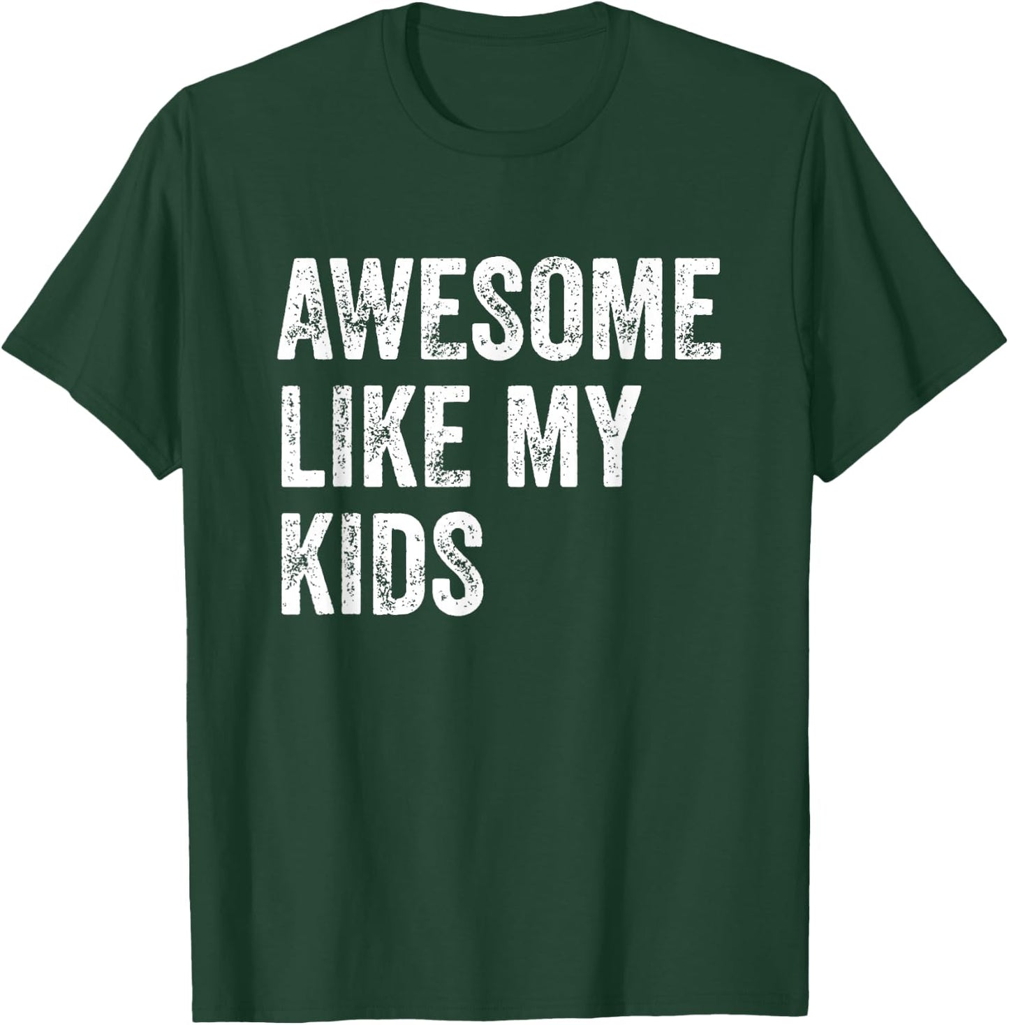 Awesome Like My Kids Funny Fathers Mothers Day Dad Mom Humor T-Shirt - T-Shirt | Forest
