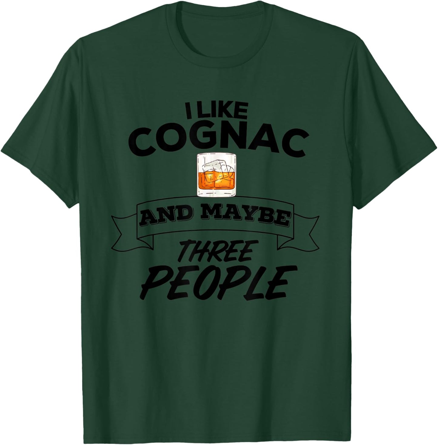 I Like Cognac & Maybe Three People Funny Alcohol Party T-Shirt - T-Shirt | Forest
