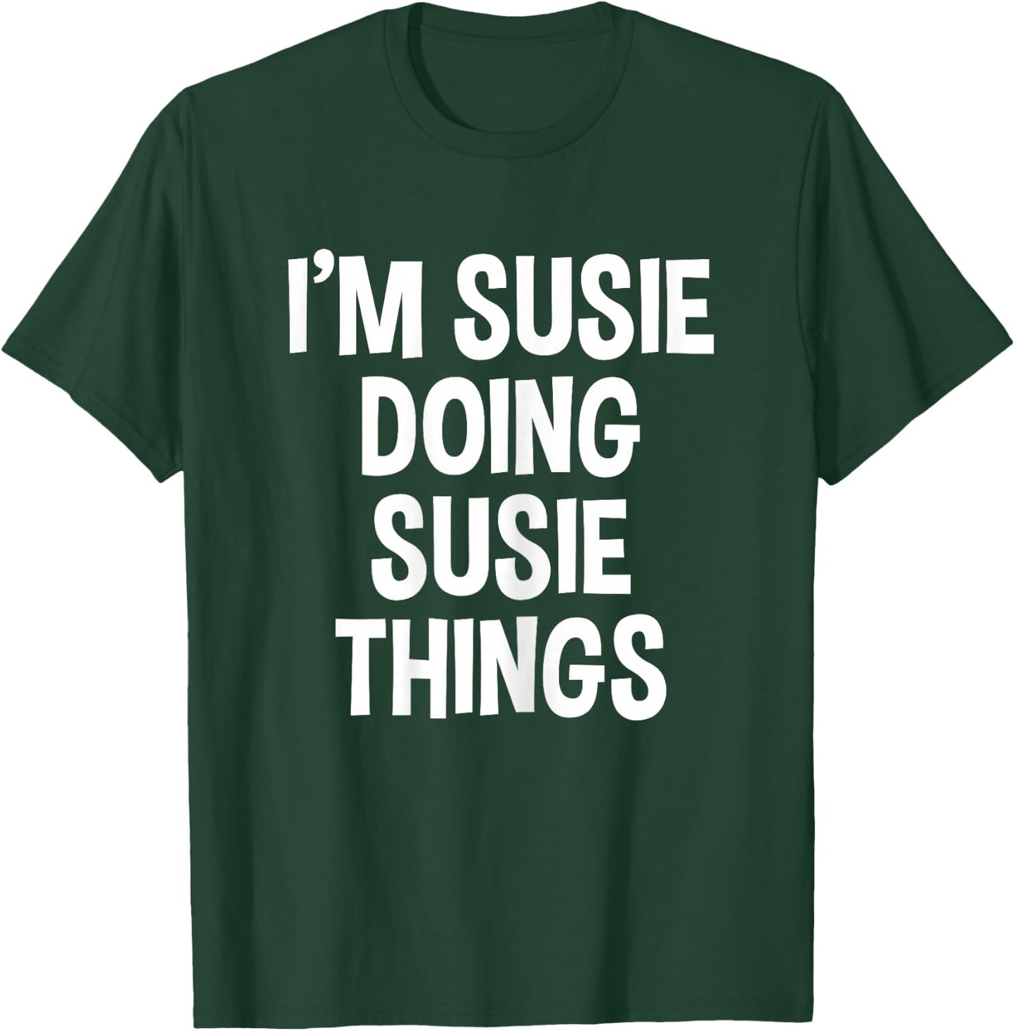 I'm Susie Doing Susie Things Funny Saying T-Shirt - T-Shirt | Forest