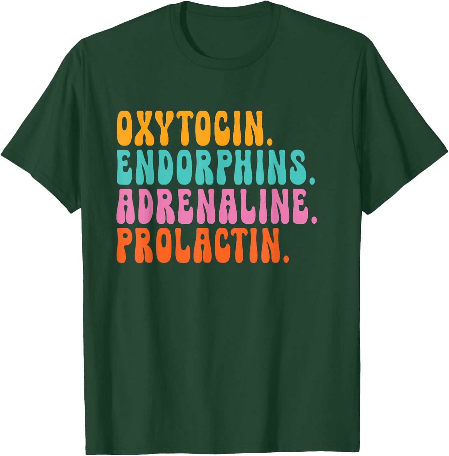 oxytocin endorphins adrenaline prolactin - Doula Snarky T-Shirt - T-Shirt | Forest
