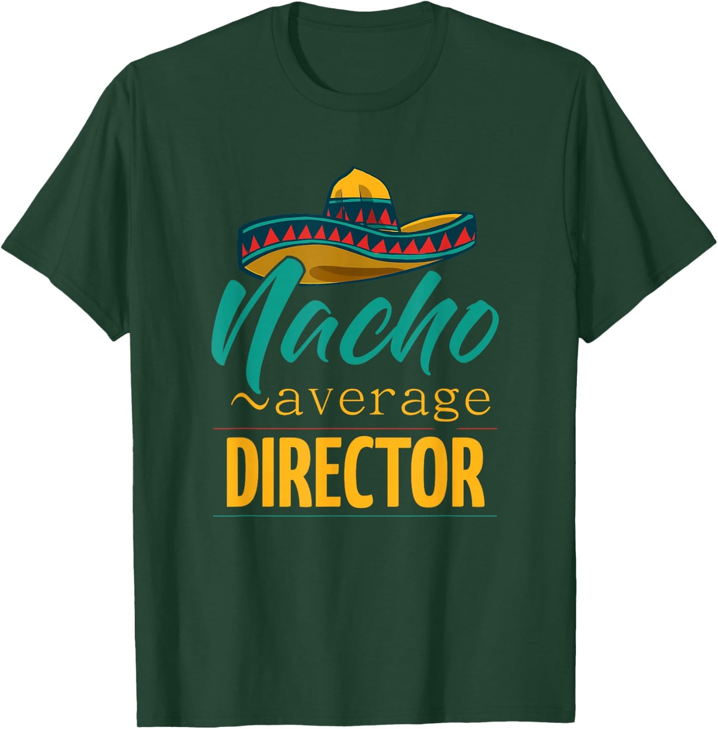 Nacho Average Director Gift Mexican Funny Cinco De Majo T-Shirt - T-Shirt | Forest