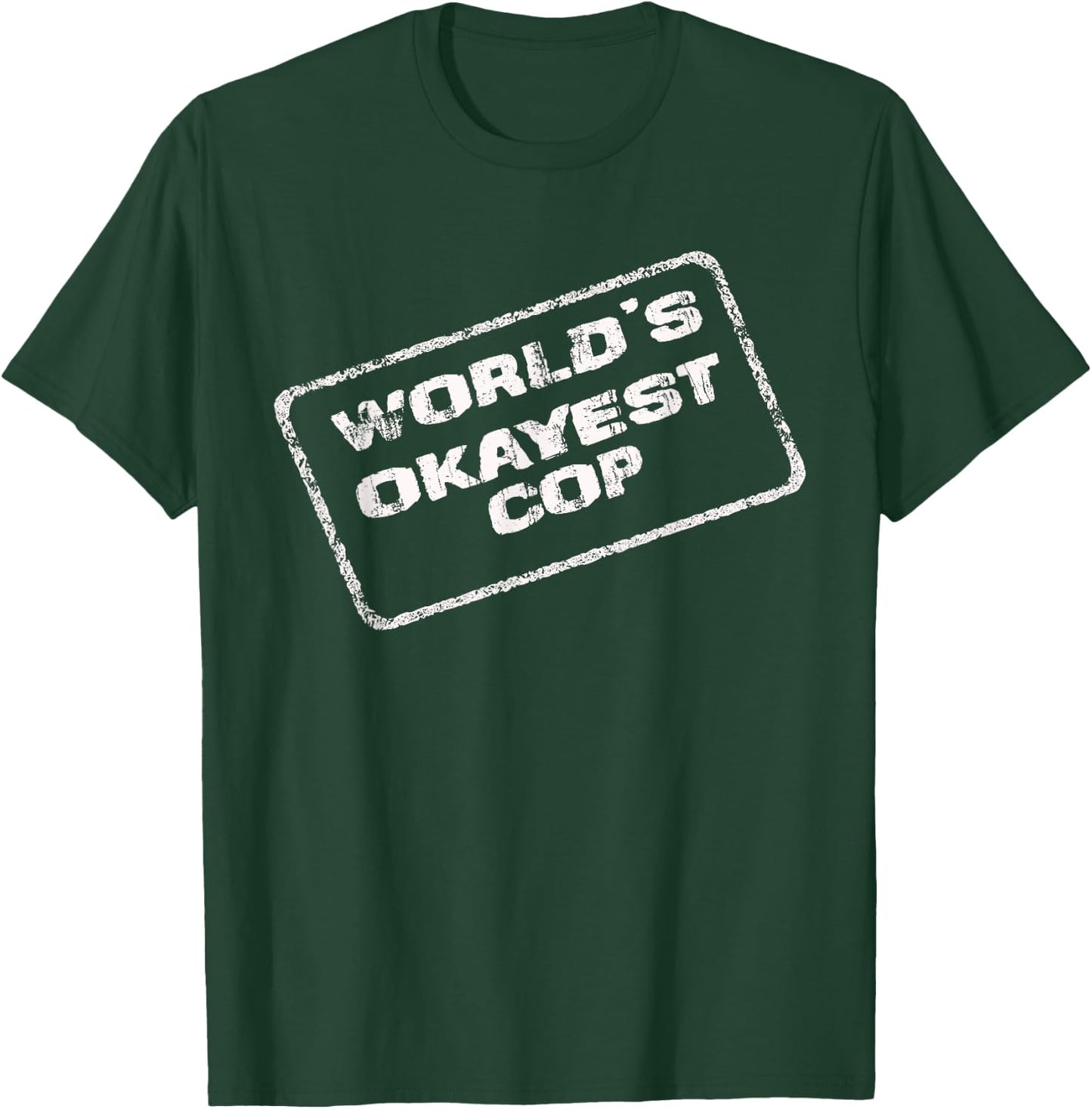 World's Okayest Cop Funny Sarcastic Police Officer Trooper T-Shirt - T-Shirt | Forest