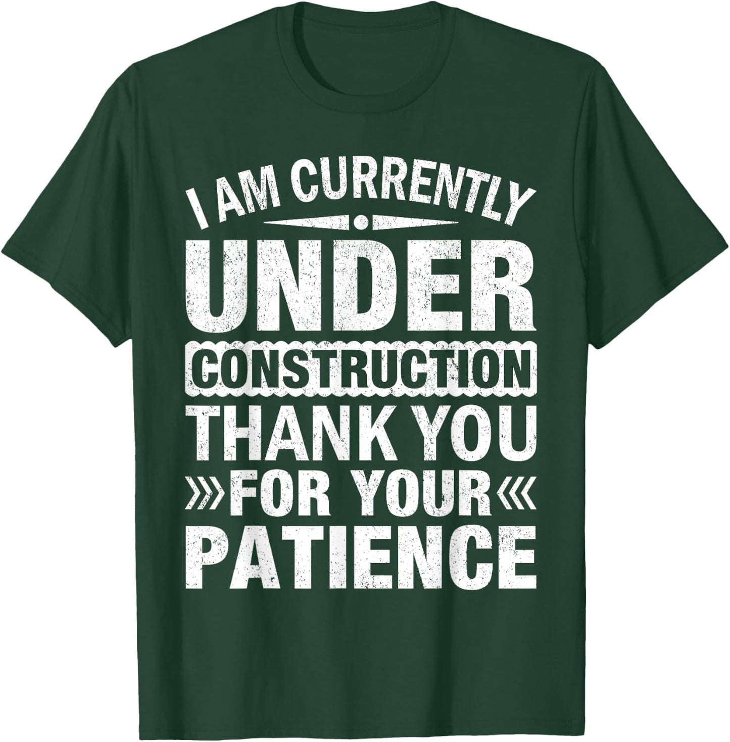 I'm Under Construction Thank You For Your Patience T-Shirt - T-Shirt | Forest