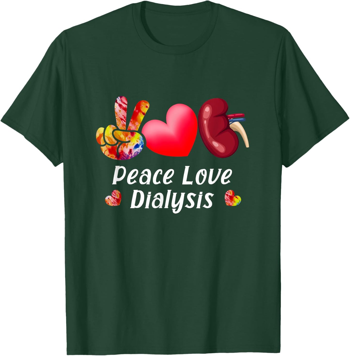 Peace Love Dialysis Nurse Kidney Transplant Nephrology T-Shirt - T-Shirt | Forest