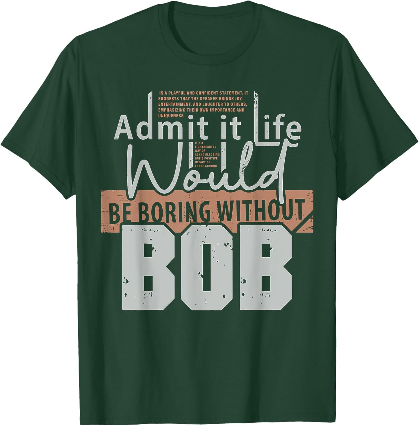 Admit It Life Would Be Boring Without Bob Funny Saying Bob T-Shirt - T-Shirt | Forest