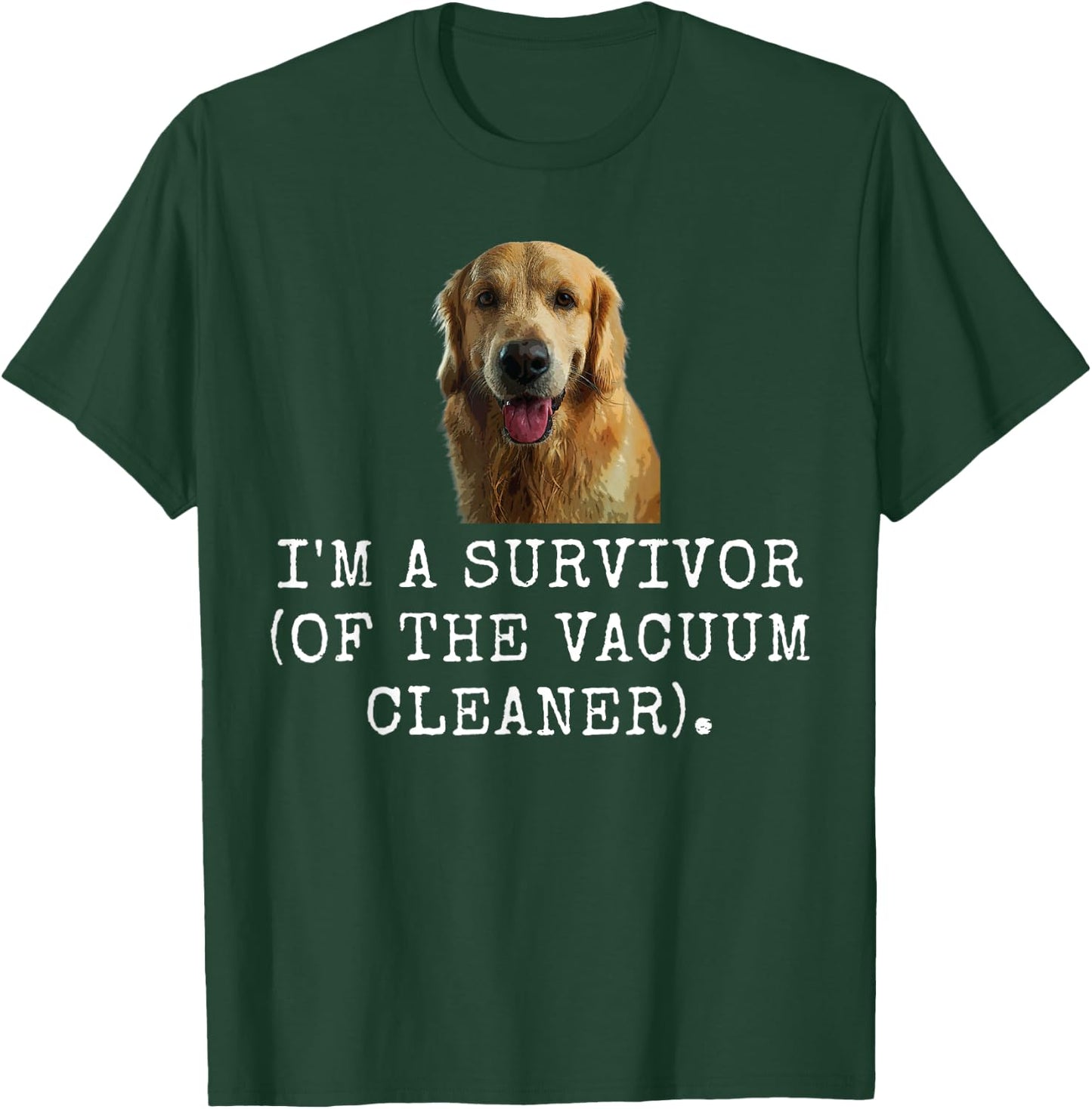 I'M A Survivor (Of The Vacuum Cleaner). Funny Dog Dad and D T-Shirt - T-Shirt | Forest